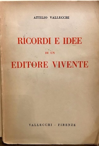 Attilio Vallecchi Ricordi e idee di un editore vivente 1934 Firenze Vallecchi Editore
